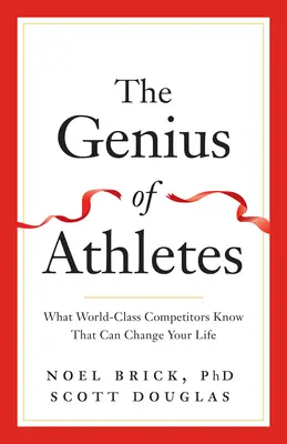 Il genio degli atleti: Ciò che gli atleti di livello mondiale sanno e che può cambiare la vostra vita - The Genius of Athletes: What World-Class Competitors Know That Can Change Your Life