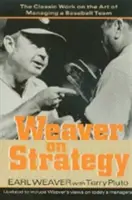 Weaver sulla strategia: L'opera classica sull'arte di gestire una squadra di baseball - Weaver on Strategy: The Classic Work on the Art of Managing a Baseball Team