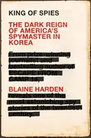 Il re delle spie - Il regno oscuro dello spione americano in Corea - King of Spies - The Dark Reign of America's Spymaster in Korea