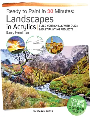 Pronti a dipingere in 30 minuti: Paesaggi in acrilico: Costruire le proprie abilità con progetti di pittura facili e veloci - Ready to Paint in 30 Minutes: Landscapes in Acrylics: Build Your Skills with Quick & Easy Painting Projects