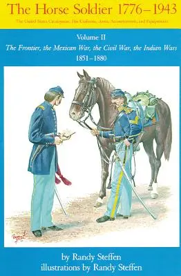 Horse Soldier, 1851-1880, Volume 2: La frontiera, la guerra messicana, la guerra civile, le guerre indiane - Horse Soldier, 1851-1880, Volume 2: The Frontier, the Mexican War, the Civil War, the Indian Wars