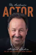L'attore autentico: L'arte e il mestiere di essere se stessi - The Authentic Actor: The Art and Business of Being Yourself