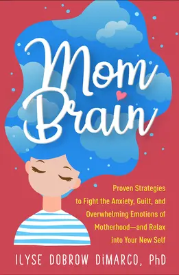 Cervello di mamma: Strategie comprovate per combattere l'ansia, il senso di colpa e le emozioni travolgenti della maternità e rilassarsi nel proprio nuovo io - Mom Brain: Proven Strategies to Fight the Anxiety, Guilt, and Overwhelming Emotions of Motherhood--And Relax Into Your New Self
