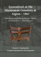Scavi nel cimitero miceneo di Aigion - 1967: Scavi di salvataggio del defunto Eforo delle Antichità, E. Mastrokostas - Excavations at the Mycenaean Cemetery at Aigion - 1967: Rescue Excavations by the Late Ephor of Antiquities, E. Mastrokostas