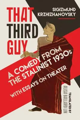 Quel terzo uomo: Una commedia degli anni Trenta staliniani con saggi sul teatro - That Third Guy: A Comedy from the Stalinist 1930s with Essays on Theater