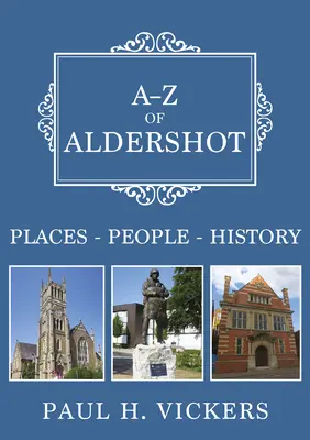 A-Z di Aldershot - Luoghi-Persone-Storia - A-Z of Aldershot - Places-People-History