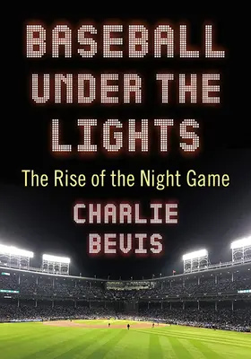 Baseball sotto le luci: L'ascesa del gioco notturno - Baseball Under the Lights: The Rise of the Night Game