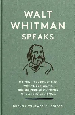 Walt Whitman parla: His Final Thoughts on Life, Writing, Spirituality, and the Promise of America: Una pubblicazione speciale della Biblioteca d'America - Walt Whitman Speaks: His Final Thoughts on Life, Writing, Spirituality, and the Promise of America: A Library of America Special Publication