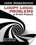 Problemi di logica e altri rompicapi - Loopy Logic Problems and Other Puzzles