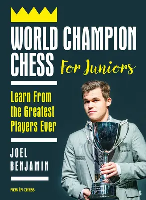 Campioni del mondo di scacchi per ragazzi: Imparare dai più grandi giocatori di sempre - World Champion Chess for Juniors: Learn from the Greatest Players Ever