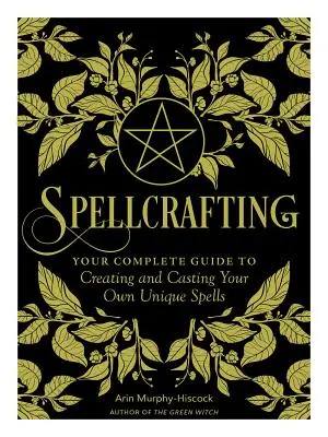 Incantesimi: Rafforzare il potere del vostro mestiere creando e lanciando i vostri incantesimi unici - Spellcrafting: Strengthen the Power of Your Craft by Creating and Casting Your Own Unique Spells