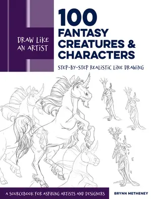 Disegnare come un artista: 100 creature e personaggi di fantasia: Disegno realistico passo dopo passo - Un manuale per aspiranti artisti e designer - Draw Like an Artist: 100 Fantasy Creatures and Characters: Step-By-Step Realistic Line Drawing - A Sourcebook for Aspiring Artists and Designers