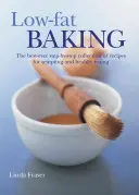 Cucinare a basso contenuto di grassi: La migliore raccolta di ricette passo-passo per un'alimentazione sana e appetitosa - Low-Fat Baking: The Best-Ever Step-By-Step Collection of Recipes for Tempting and Healthy Eating