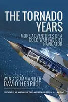 Gli anni del Tornado: Altre avventure di un navigatore di jet veloci della Guerra Fredda - The Tornado Years: More Adventures of a Cold War Fast-Jet Navigator