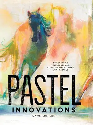 Innovazioni a pastello: 60+ tecniche creative ed esercizi per dipingere con i pastelli - Pastel Innovations: 60+ Creative Techniques and Exercises for Painting with Pastels
