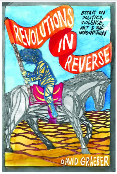 Rivoluzioni al contrario: Saggi su politica, violenza, arte e immaginazione - Revolutions In Reverse: Essays On Politics, Violence, Art, And Imagination