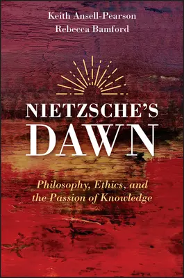 L'alba di Nietzsche: Filosofia, etica e passione per la conoscenza - Nietzsche's Dawn: Philosophy, Ethics, and the Passion of Knowledge