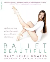 La bellezza del balletto: Trasforma il tuo corpo e ottieni la forza, la grazia e la concentrazione di una ballerina di danza classica - Ballet Beautiful: Transform Your Body and Gain the Strength, Grace, and Focus of a Ballet Dancer