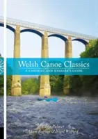 I classici della canoa gallese - Guida per canoisti e canoisti - Welsh Canoe Classics - A Canoeist and Kayaker's Guide