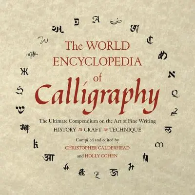 L'Enciclopedia mondiale della calligrafia: Il compendio definitivo sull'arte della bella scrittura - The World Encyclopedia of Calligraphy: The Ultimate Compendium on the Art of Fine Writing