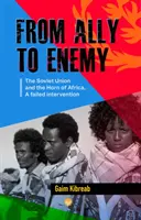 Da alleato a nemico - L'Unione Sovietica e il Corno d'Africa, un intervento fallito - From Ally To Enemy - The Soviet Union and the Horn of Africa, A Failed Intervention