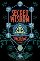 Saggezza segreta - Società occulte e conoscenze arcane attraverso i secoli - Secret Wisdom - Occult Societies and Arcane Knowledge through the Ages