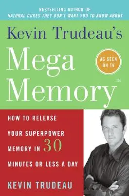 Mega memoria di Kevin Trudeau: Come liberare la vostra memoria superpotente in 30 minuti o meno al giorno - Kevin Trudeau's Mega Memory: How to Release Your Superpower Memory in 30 Minutes or Less a Day