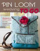 Pin Loom Weaving to Go: 30 progetti per la tessitura portatile - Pin Loom Weaving to Go: 30 Projects for Portable Weaving