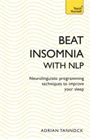 Sconfiggere l'insonnia con la Nlp: Tecniche di programmazione neurolinguistica per migliorare il sonno (Teach Yourself) - Beat Insomnia with Nlp: Neurolinguistic Programming Techniques to Improve Your Sleep (Teach Yourself)