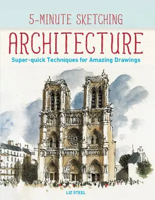 5-Minute Sketching -- Architettura: Tecniche rapidissime per disegni straordinari - 5-Minute Sketching -- Architecture: Super-Quick Techniques for Amazing Drawings