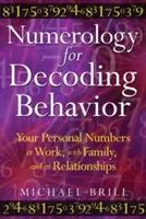 Numerologia per la decodifica del comportamento: I vostri numeri personali al lavoro, in famiglia e nelle relazioni - Numerology for Decoding Behavior: Your Personal Numbers at Work, with Family, and in Relationships