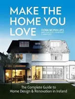 Crea la casa che ami: La guida completa alla progettazione, alla ristrutturazione e all'ampliamento della casa in Irlanda - Make the Home You Love: The Complete Guide to Home Design, Renovation and Extensions in Ireland