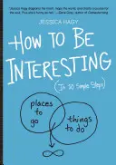 Come essere interessanti: (In 10 semplici passi) - How to Be Interesting: (In 10 Simple Steps)