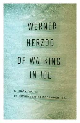 Camminare nel ghiaccio: Monaco-Parigi, 23 novembre-14 dicembre 1974 - Of Walking in Ice: Munich-Paris, 23 November-14 December 1974