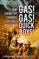 Gas! Gas! Presto, ragazzi! Come la chimica ha cambiato la prima guerra mondiale - Gas! Gas! Quick, Boys!: How Chemistry Changed the First World War