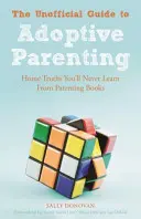 Guida non ufficiale alla genitorialità adottiva: Le piccole cose, le grandi cose e le cose intermedie - The Unofficial Guide to Adoptive Parenting: The Small Stuff, the Big Stuff and the Stuff in Between