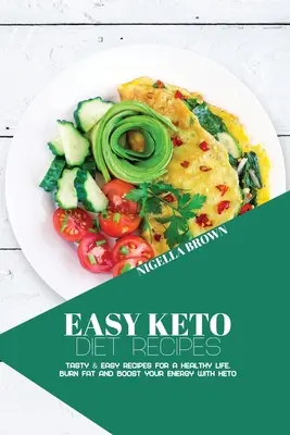 Ricette facili per la dieta chetogenica: Ricette facili e gustose per una vita sana. Bruciare i grassi e aumentare l'energia con la dieta keto - Easy Keto Diet Recipes: Tasty & Easy Recipes for a Healthy Life. Burn Fat and Boost your Energy with Keto