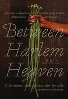 Tra Harlem e il cielo: Cucina afro-asiatica-americana per le grandi serate, le notti della settimana e tutti i giorni - Between Harlem and Heaven: Afro-Asian-American Cooking for Big Nights, Weeknights, and Every Day