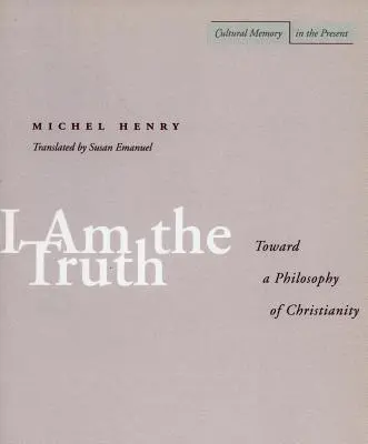 Io sono la verità: verso una filosofia del cristianesimo - I Am the Truth: Toward a Philosophy of Christianity