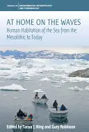A casa sulle onde: L'abitare umano del mare dal Mesolitico a oggi - At Home on the Waves: Human Habitation of the Sea from the Mesolithic to Today