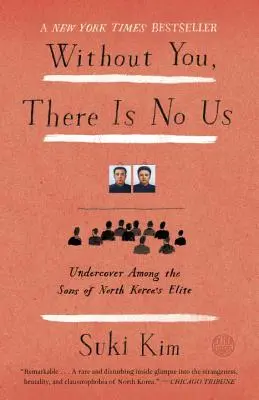 Senza di te, non ci siamo noi: Sotto copertura tra i figli dell'élite nordcoreana - Without You, There Is No Us: Undercover Among the Sons of North Korea's Elite