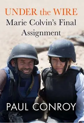 Sotto il filo: L'incarico finale di Marie Colvin - Under the Wire: Marie Colvin's Final Assignment
