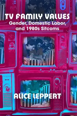 I valori della famiglia in TV: Genere, lavoro domestico e sitcom degli anni '80 - TV Family Values: Gender, Domestic Labor, and 1980s Sitcoms