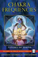 Frequenze dei chakra: Tantra del suono [con CD (audio)]. - Chakra Frequencies: Tantra of Sound [With CD (Audio)]