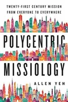 Missiologia policentrica: La missione del XXI secolo da tutti a tutti i luoghi - Polycentric Missiology: 21st-Century Mission from Everyone to Everywhere