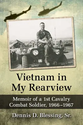 Il Vietnam nella mia vista: Memorie di un soldato del 1° Cavalleggeri in combattimento, 1966-1967 - Vietnam in My Rearview: Memoir of a 1st Cavalry Combat Soldier, 1966-1967