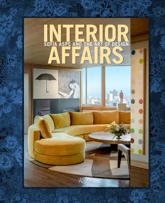Affari interni: Sofia Aspe e l'arte del design - Interior Affairs: Sofia Aspe and the Art of Design