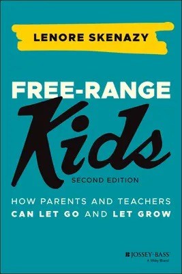 Bambini liberi: come i genitori e gli insegnanti possono lasciarsi andare e crescere - Free-Range Kids: How Parents and Teachers Can Let Go and Let Grow