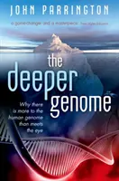 Il genoma più profondo: Perché il genoma umano è più di quanto non sembri - The Deeper Genome: Why There Is More to the Human Genome Than Meets the Eye