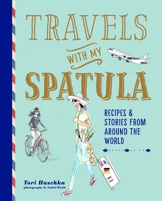 Viaggi con la mia spatola: Ricette e storie dal mondo - Travels with My Spatula: Recipes & Stories from Around the World